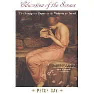 Education of the Senses: The Bourgeois Experience : Victoria to Freud