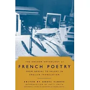 The Anchor Anthology of French Poetry from Nerval to Valery in English Translation: From Nerval to Valery, in English Translatio