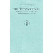 The Sultan of Vezirs: The Life and Times of the Ottoman Grand Vezir Mahmud Pasha Angeloviů (1453-1474)