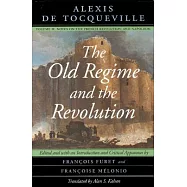The Old Regime and the Revolution: Notes on the French Revolution and Napoleon