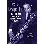 Lester Leaps in: The Life and Times of Lester ""Pres"" Young