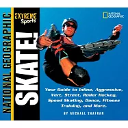 Skate: Your Guide to Inline, Aggressive, Vert, Street, Roller Hockey, Speed Skating, Dance, Fitness Training, and More