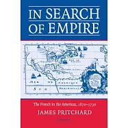 In Search of Empire: The French in the Americas, 1670-1730