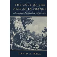 The Cult of the Nation in France: Inventing Nationalism, 1680-1800