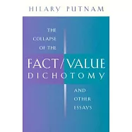 The Collapse of the Fact/Value Dichotomy and Other Essays