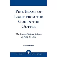 Pink Beams of Light from the God in the Gutter: The Science-Fictional Religion of Philip K. Dick