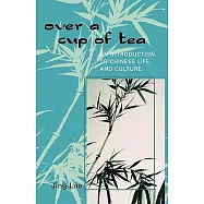 Over A Cup Of Tea: An Introduction To Chinese Life And Culture
