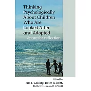 Thinking Psychologically About Children Who Are Looked After And Adopted: Space for Reflection
