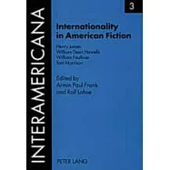 Internationality In American Fiction: Henry James, William Dean Howells, William Faulkner, Toni Morrison