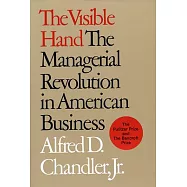 The Visible Hand: The Managerial Revolution in American Business