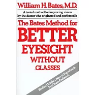 The Bates Method for Better Eyesight Without Glasses