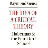 The Idea of a Critical Theory: Habermas and the Frankfurt School