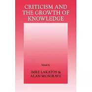 Criticism and the Growth of Knowledge: Volume 4: Proceedings of the International Colloquium in the Philosophy of Science, London, 1965