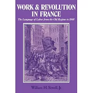 Work and Revolution in France: The Language of Labor from the Old Regime to 1848