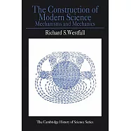 The Construction of Modern Science: Mechanisms and Mechanics