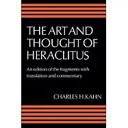 The Art and Thought of Heraclitus: A New Arrangement and Translation of the Fragments with Literary and Philosophical Commentary