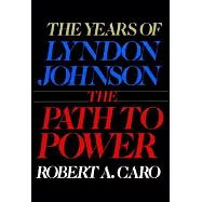 The Years of Lyndon Johnson: The Path to Power