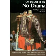 On the Art of the No Drama: The Major Treatises of Zeami