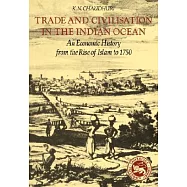 Trade and Civilization in the Indian Ocean: An Economic History from the Rise of Islam to 1750