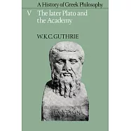 A History of Greek Philosophy: Volume 5, the Later Plato and the Academy