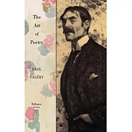 Collected Works of Paul Valery, Volume 7: The Art of Poetry. Introduction by T.S. Eliot