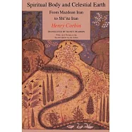 Spiritual Body and Celestial Earth: From Mazdean Iran to Shiite Iran