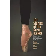 101 Stories of the Great Ballets: The Scene-By-Scene Stories of the Most Popular Ballets, Old and New