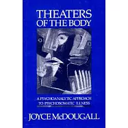 Theaters of the Body: A Psychoanalytic Approach to Psychosomatic Illness