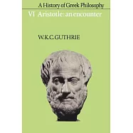A History of Greek Philosophy: Volume 6, Aristotle: An Encounter