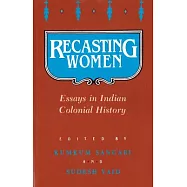 Recasting Women: Essays in Indian Colonial History