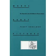 Words About Pictures: The Narrative Art of Children&rsquo;s Picture Books