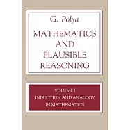 Mathematics and Plausible Reasoning, Volume 1: Induction and Analogy in Mathematics