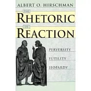 The Rhetoric of Reaction: Perversity, Futility, Jeopardy