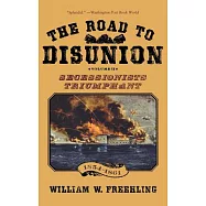The Road to Disunion: Secessionists Triumphant 1854-1861