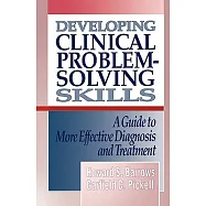 Developing Clinical Problem-Solving Skills: A Guide to More Effective Diagnosis and Treatment