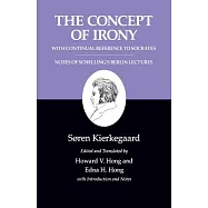 Kierkegaard’s Writings, II, Volume 2: The Concept of Irony, with Continual Reference to Socrates/Notes of Schelling’s Berlin Lectures