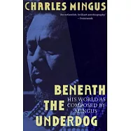 Beneath the Underdog: His World As Composed by Mingus