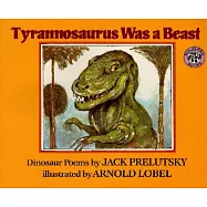 Tyrannosaurus Was a Beast: Dinosaur Poems
