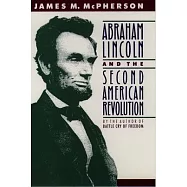 Abraham Lincoln and the Second American Revolution