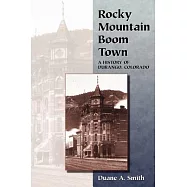 Rocky Mountain Boom Town: A History of Durango, Colorado