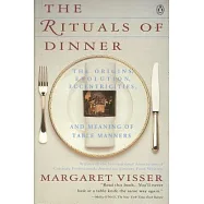 The Rituals of Dinner: The Origins, Evolution, Eccentricities, and Meaning of Table Manners