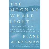 The Moon by Whale Light: And Other Adventures Among Bats, Penguins, Crocodilians, and Whales