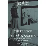 The Films of John Cassavetes: Pragmatism, Modernism, and the Movies