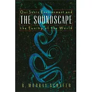 The Soundscape: Our Sonic Environment and the Tuning of the World