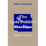 Anti-Politics Machine: Development, Depoliticization, and Bureaucratic Power in Lesotho