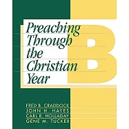 Preaching Through the Christian Year: Year B : A Comprehensive Commentary on the Lectionary