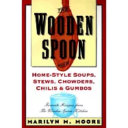 The Wooden Spoon Book of Home-Style Soups, Stews, Chowders, Chilis and Gumbos: Favorite Recipes from the Wooden Spoon