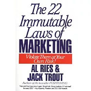 The 22 Immutable Laws of Marketing: Violate Them at Your Own Risk