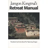 Jamgon Kongtrul&rsquo;s Retreat Manual