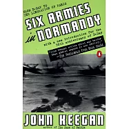 Six Armies in Normandy: From D-Day to the Liberation of Paris; June 6 - Aug. 5, 1944; Revised